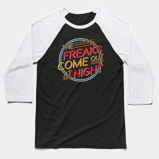 The Freaks Come Out at Night! Baseball T-Shirt by DIGABLETEEZ